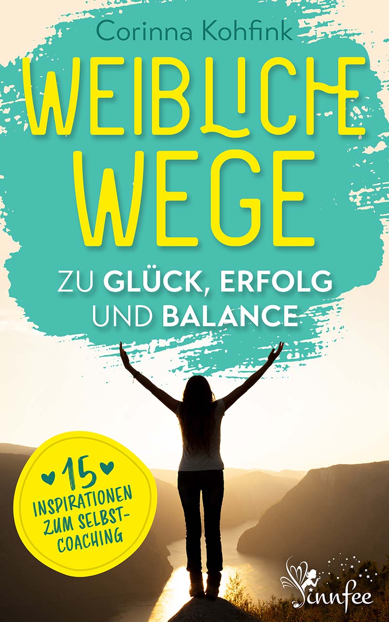 Ratgeber Weibliche Wege zu Glück, Erfolg und Balance